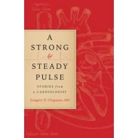 A Strong and Steady Pulse: Stories from a Cardiologist - Gregory D. Chapman