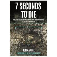 7 Seconds to Die: A Military Analysis of the Second Nagorno-Karabakh War and the Future of Warfighting - John F. Antal
