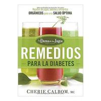 Los Remedios Para La Diabetes de la Dama de Los Jugos: Recetas de Jugos, Batidos Y Alimentos Orgánicos Para Una Salud Óptima - Cherie Calbom