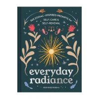 Everyday Radiance: 365 Zodiac-Inspired Prompts for Self-Care and Self-Renewal - Heidi Rose Robbins