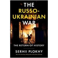 The Russo-Ukrainian War: The Return of History - Serhii Plokhy