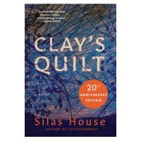 Clay's Quilt - Silas House
