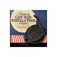 My Victoria Cast Iron Tortilla Press Cookbook: 101 Surprisingly Delicious Homemade Tortilla Recipes with Instructions (Victoria Cast Iron Tortilla Pre - Julie Knight-waters