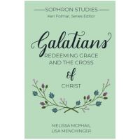 Galatians: Redeeming Grace and the Cross of Christ - Melissa Mcphail