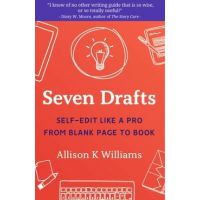 Seven Drafts: Self-Edit Like a Pro from Blank Page to Book - Allison K. Williams