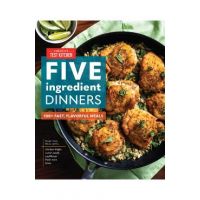 Five-Ingredient Dinners: 100+ Fast, Flavorful Meals - America's Test Kitchen