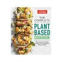 The Complete Plant-Based Cookbook: 500 Inspired, Flexible Recipes for Eating Well Without Meat - America's Test Kitchen
