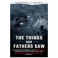 The Things Our Fathers Saw Vol. IV: Up the Bloody Boot-The War in Italy - Matthew Rozell