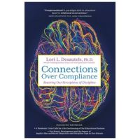 Connections Over Compliance: Rewiring Our Perceptions of Discipline - Lori L. Desautels