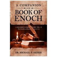 A Companion to the Book of Enoch: A Reader's Commentary, Vol II: The Parables of Enoch (1 Enoch 37-71) - Michael S. Heiser