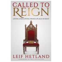Called to Reign: Living and Loving from a Place of Rest - Leif Hetland