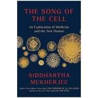 The Song of the Cell: An Exploration of Medicine and the New Human - Siddhartha Mukherjee