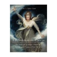A Revolution on Canvas: The Rise of Women Artists in Britain and France, 1760-1830 - Paris Spies-gans