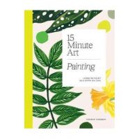 15-Minute Art: Learn to Paint in 6 Steps or Less - Hannah Podbury