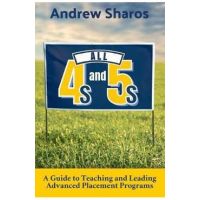 All 4s and 5s: A Guide to Teaching and Leading Advanced Placement Programs - Andrew Sharos