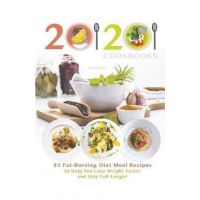 20/20 Cookbooks Presents: 85 Fat-Burning Diet Meal Recipes to Help You Lose Weight Faster and Stay Full Longer - 20 20 Cookbooks
