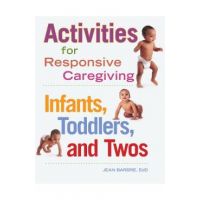Activities for Responsive Caregiving: Infants, Toddlers, and Twos - Jean Barbre