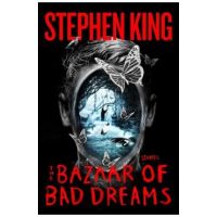 The Bazaar of Bad Dreams: Stories - Stephen King
