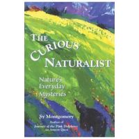 The Curious Naturalist: Nature's Everyday Mysteries - Sy Montgomery