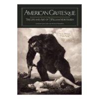 American Grotesque: The Life and Art of William Mortensen - William Mortensen