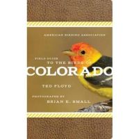 American Birding Association Field Guide to the Birds of Colorado - Ted Floyd