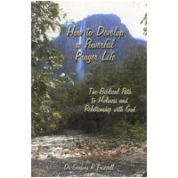 How to Develop a Powerful Prayer Life: The Biblical Path to Holiness and Relationship with God - Gregory R. Frizzell