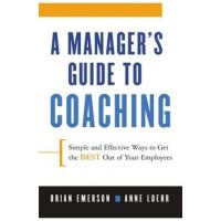 A Manager's Guide to Coaching: Simple and Effective Ways to Get the Best from Your Employees - Anne Loehr