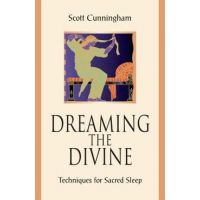 Dreaming the Divine: Techniques for Sacred Sleep - Scott Cunningham