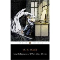 Count Magnus and Other Ghost Stories: The Complete Ghost Stories of M. R. James, Volume 1 - M. R. James