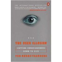 The User Illusion: Cutting Consciousness Down to Size - Tor Norretranders