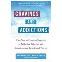 Cravings and Addictions: Free Yourself from the Struggle of Addictive Behavior with Acceptance and Commitment Therapy - Maria Karekla