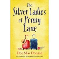 The Silver Ladies of Penny Lane: An absolutely hilarious feel-good novel - Dee Macdonald