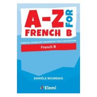 A-Z for French B: Essential vocabulary organized by topic for IB Diploma - Dani&#65533;le Bourdais