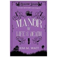 A Manor of Life & Death: A Cozy Mystery (With Dragons) - Kim M. Watt