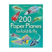200 Paper Planes to Fold and Fly