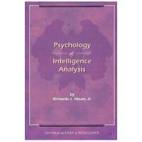 The Psychology of Intelligence Analysis - Richard J. Heuer