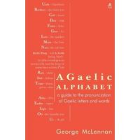 A Gaelic Alphabet: a guide to the pronunciation of Gaelic letters and words - George Mclennan