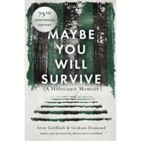 Maybe You Will Survive: A Holocaust Memoir - Aron Goldfarb