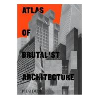 Atlas of Brutalist Architecture - Phaidon Editors