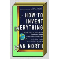 How to Invent Everything - Ryan North