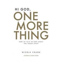 Hi God, One More Thing: Journal and Study Guide: How to Talk to God About the Tough Stuff - Nicole Crank