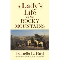 A Lady's Life in the Rocky Mountains, Volume 14 - Isabella L. Bird