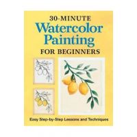 30-Minute Watercolor Painting for Beginners: Easy Step-By-Step Lessons and Techniques - Rockridge Press