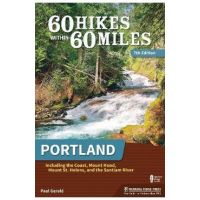 60 Hikes Within 60 Miles: Portland: Including the Coast, Mount Hood, Mount St. Helens, and the Santiam River - Paul Gerald