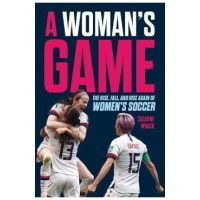 A Woman's Game: The Rise, Fall and Rise Again of Women's Soccer - Suzanne Wrack