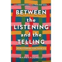 Between the Listening and the Telling: How Stories Can Save Us - Mark Yaconelli