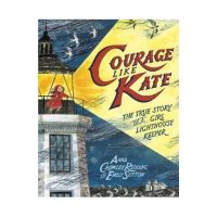 Courage Like Kate: The True Story of a Girl Lighthouse Keeper - Anna Crowley Redding