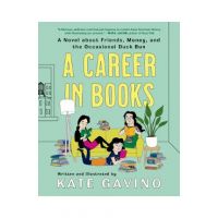 A Career in Books: A Novel about Friends, Money, and the Occasional Duck Bun - Kate Gavino