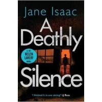 A Deathly Silence (the DCI Helen Lavery Thrillers Book 3) - Jane Isaac