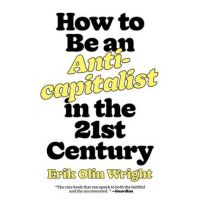 How to Be an Anticapitalist in the Twenty-First Century - Erik Olin Wright